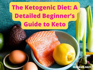 The Ketogenic Diet: Detailed Beginner’s Guide to Keto