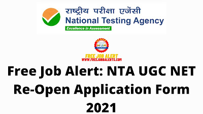 Free Job Alert: NTA UGC NET Re Open Application Form 2021