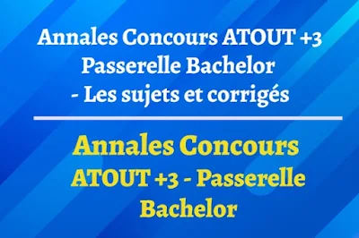 Annales Concours ATOUT +3 - Passerelle Bachelor - Les Sujets et Corrigés