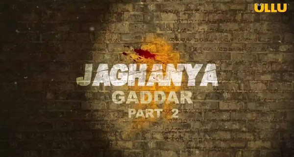 Jaghanya Gaddar Part 2 Web Series on OTT platform Ullu - Here is the Ullu Jaghanya Gaddar Part 2 wiki, Full Star-Cast and crew, Release Date, Promos, story, Character.