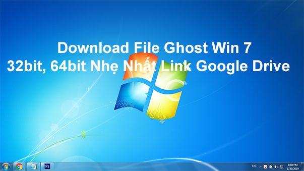 Download Ghost Win 7 32bit, 64bit Full Driver Nhẹ - Link Google Drive 2019