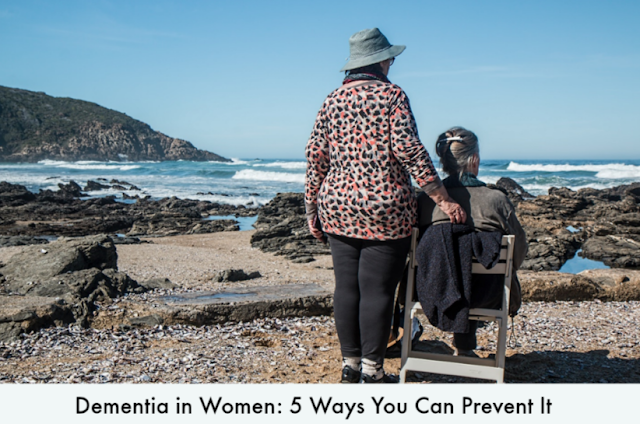 Dementia in Women: 5 Ways You Can Prevent It