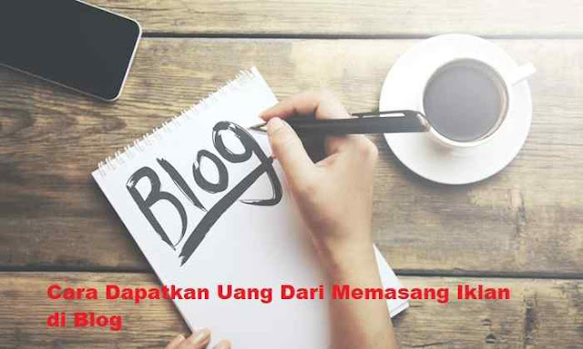 Cara Dapatkan Uang Dari Memasang Iklan di Blog