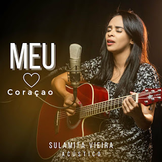Baixar Música Gospel Meu Coração (Acústico) - Sulamita Vieira Mp3