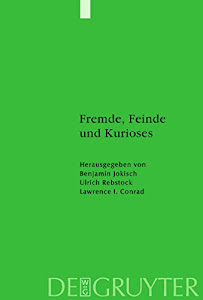 Fremde, Feinde und Kurioses: Innen- und Außenansichten unseres muslimischen Nachbarn (Studien zur Geschichte und Kultur des islamischen Orients 24)