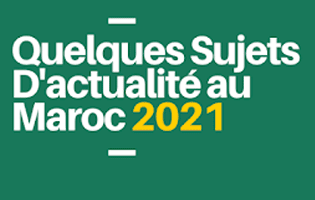 Quelques sujets d'actualité au Maroc 2021