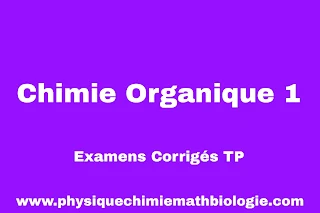 Examens Corrigés de Travaux Pratique de Chimie Organique 1 L2