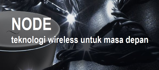 Node - Teknologi Wireless Untuk Masa Depan