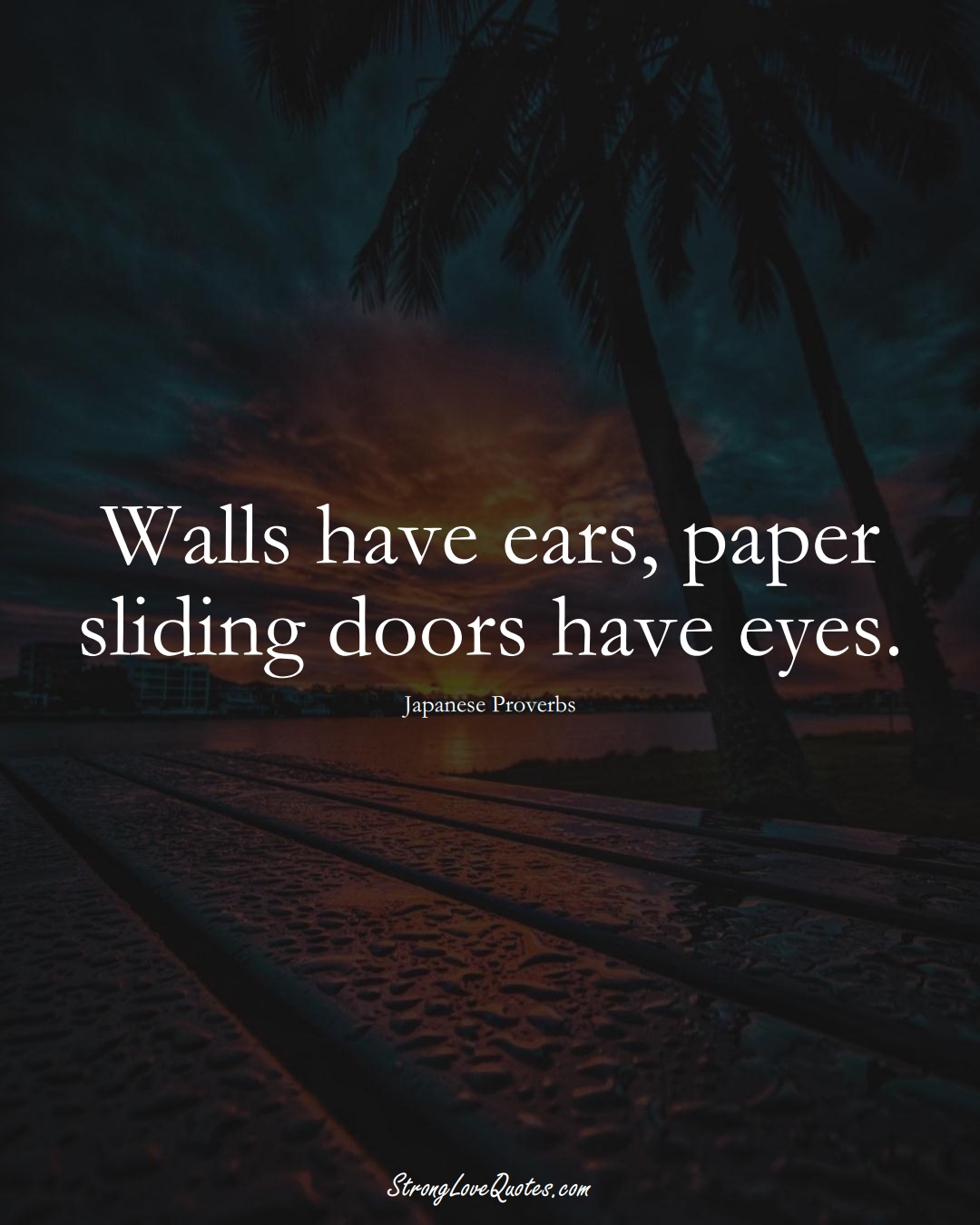 Walls have ears, paper sliding doors have eyes. (Japanese Sayings);  #AsianSayings