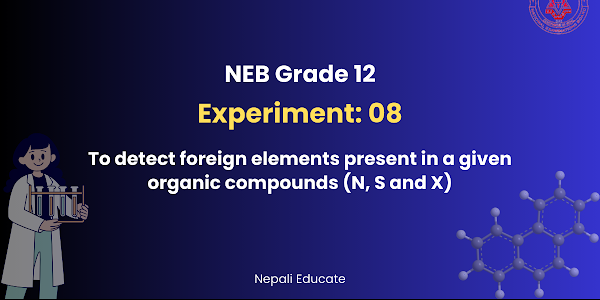 To detect foreign elements present in a given organic compounds (N, S and X) | NEB Grade XII Chemistry Practical | Nepali Educate