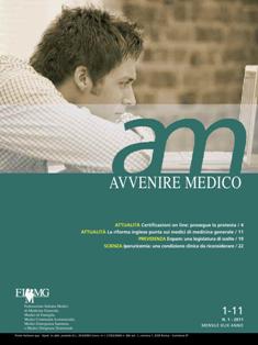 am Avvenire Medico 2011-01 - Gennaio 2011 | TRUE PDF | Mensile | Professionisti | Medicina | Salute
am Avvenire Medico è l’house organ della Fimmg Federazione Italiana Medici di Medicina Generale, Medici di Famiglia, Medici Continuità Assistenziale, Medici Emergenza Sanitaria e Medici Dirigenza Territoriale.
am Avvenire Medico è il mezzo più efficace per contattare la totalità dei medici di medicina generale e delle guardie mediche.
am Avvenire Medico ha periodicità mensile per un totale di 10 numeri l’anno. La tiratura media è di 45.000 copie. La tiratura straordinaria è prevista in occasione del Congresso Nazionale della Fimmg.
am Avvenire Medico è testata leader della medicina generale italiana, in quanto diffuso presso il target dei 45.000 medici di medicina generale che raggiunge presso il loro domicilio.