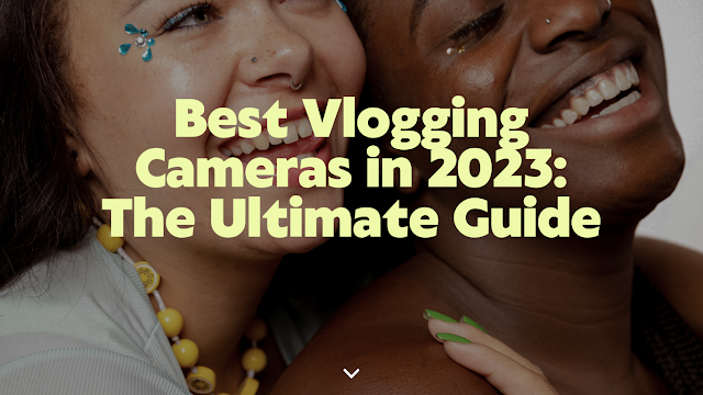 Best Vlogging Cameras in 2023