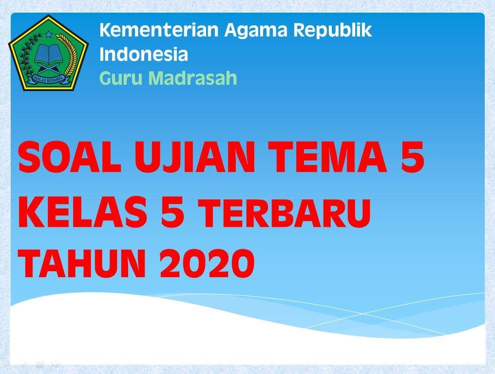 Soal Ujian PAS Tema 5 Kelas 5 Terbaru 2020