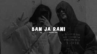 Ban ja Rani slowed + reverb Mp3 Song Download on Pagalworld