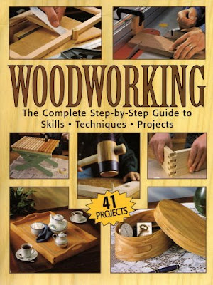 Woodworking - The Complete Step-by-Step Guide To Skills, Techniques 