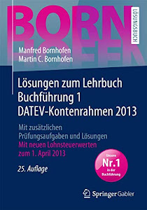 Lösungen zum Lehrbuch Buchführung 1 DATEV-Kontenrahmen 2013: Mit zusätzlichen Prüfungsaufgaben und Lösungen (Bornhofen Buchführung 1 LÖ)