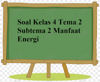 Soal Kelas 4 Tema 2 Subtema 2 Manfaat Energi