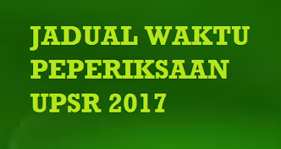 Jadual Lengkap Waktu Peperiksaan UPSR 2017