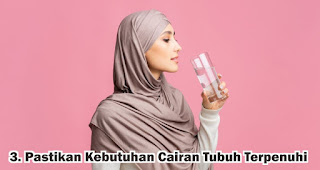 Pastikan Kebutuhan Cairan Tubuh Terpenuhi merupakan salah satu tips sambut ramadhan agar tetap fresh dan semangat