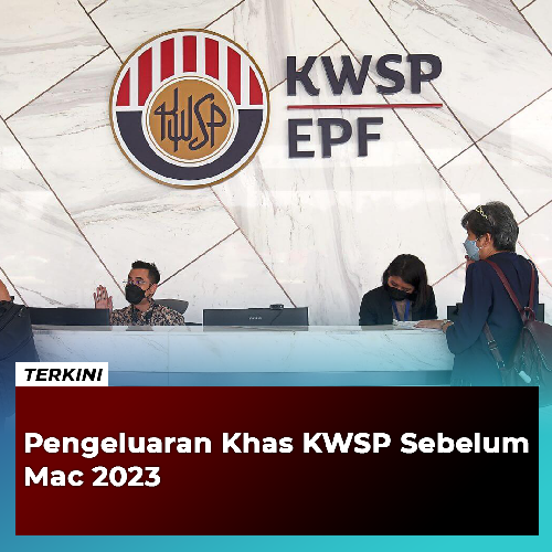 TERKINI: Pengeluaran Khas KWSP Sebelum Mac 2023