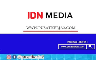 Lowongan Kerja IDN Media Banyak Posisi Maret Tahun 2022