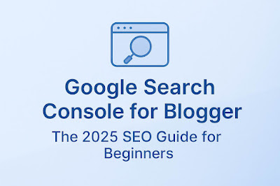Google Search Console for Blogger: The 2025 SEO Guide for Beginners