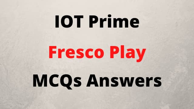 Internet of Things Prime Fresco Play MCQs Answers