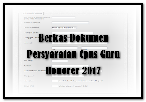 Berkas Dokumen Persyaratan Cpns Guru Honorer 2017