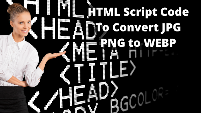 HTML Script Code To Convert JPG PNG to WEBP