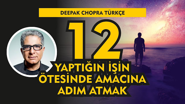 Yaptığın İşin Ötesinde Yaşam Amacına Adım Atmak / Deepak Chopra Türkçe 12