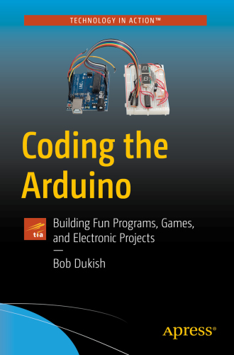 Coding the Arduino. Building Fun Programs, Games, and Electronic Projects book free download