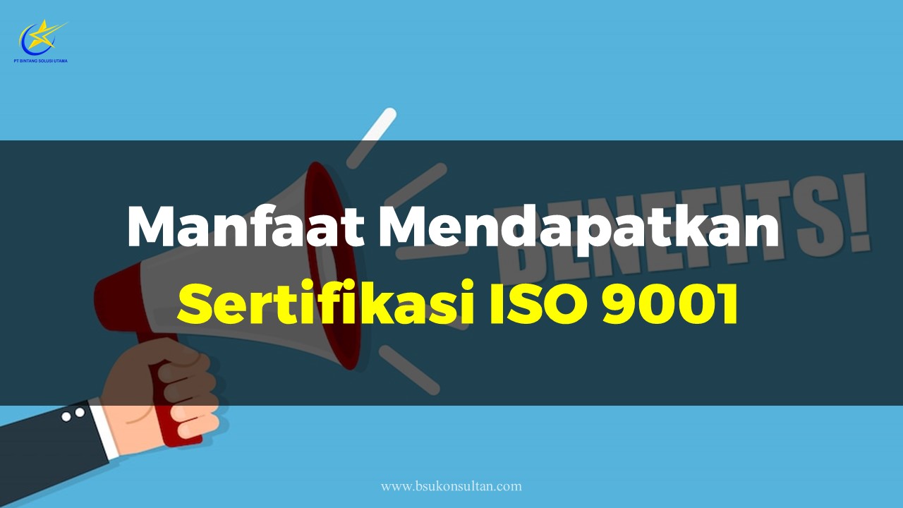 Manfaat Mendapatkan Sertifikasi ISO 9001