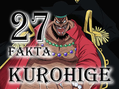  Dia merupakan mantan anak buah Whitebeard yang sekarang mengkudeta posisi Whitebeard sebagai  27 Fakta Tentang Kurohige Blackbeard [VIDEO]