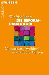 Die Reformpädagogik: Montessori, Waldorf und andere Lehren (Beck'sche Reihe)