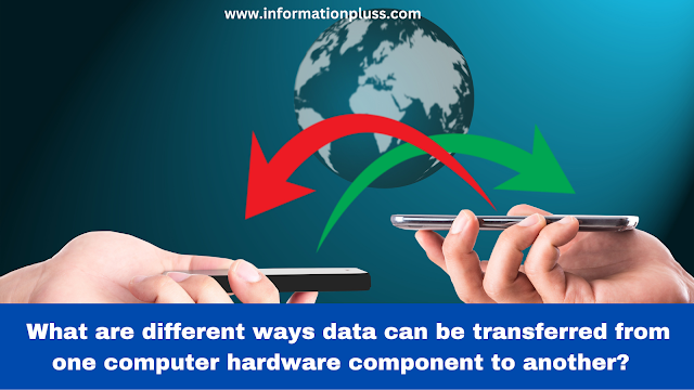 What are different ways data can be transferred from one computer hardware component to another?