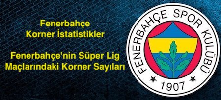 Fenerbahçe'nin 2020-2021 Sezonu Süper Lig Maçlarındaki Korner Sayıları