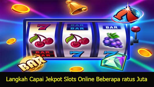 Langkah Capai Jekpot Slots Online Beberapa ratus Juta