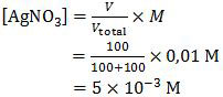 Molaritas AgNO3 dalam campuran, [AgNO_3 ]=100/(100+100)×0,01