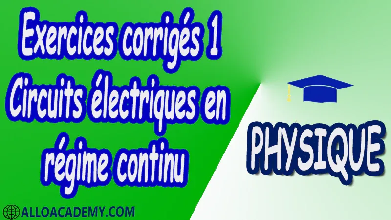 Exercices corrigés 1 Circuits électriques en régime continu pdf