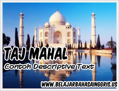  Mendeskripsikan suatu daerah ialah hal yang sering dipilih oleh siswa misal Descriptive Text Singkat: Taj Mahal + Terjemahan