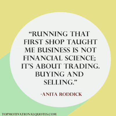 Running that first shop taught me business is not financial science; it's about trading. Buying and selling. Anita Roddick - inspirational business quotes