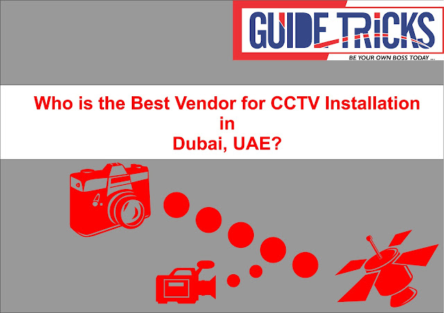 Who is the Best Vendor for CCTV Installation in Dubai, UAE?