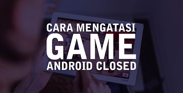 Mengatasi Game Android Keluar Sendiri