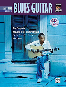 Mastering Acoustic Blues Guitar: The Complete Acoustic Blues Guitar Method