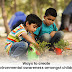 Ways to create environmental awareness amongst children