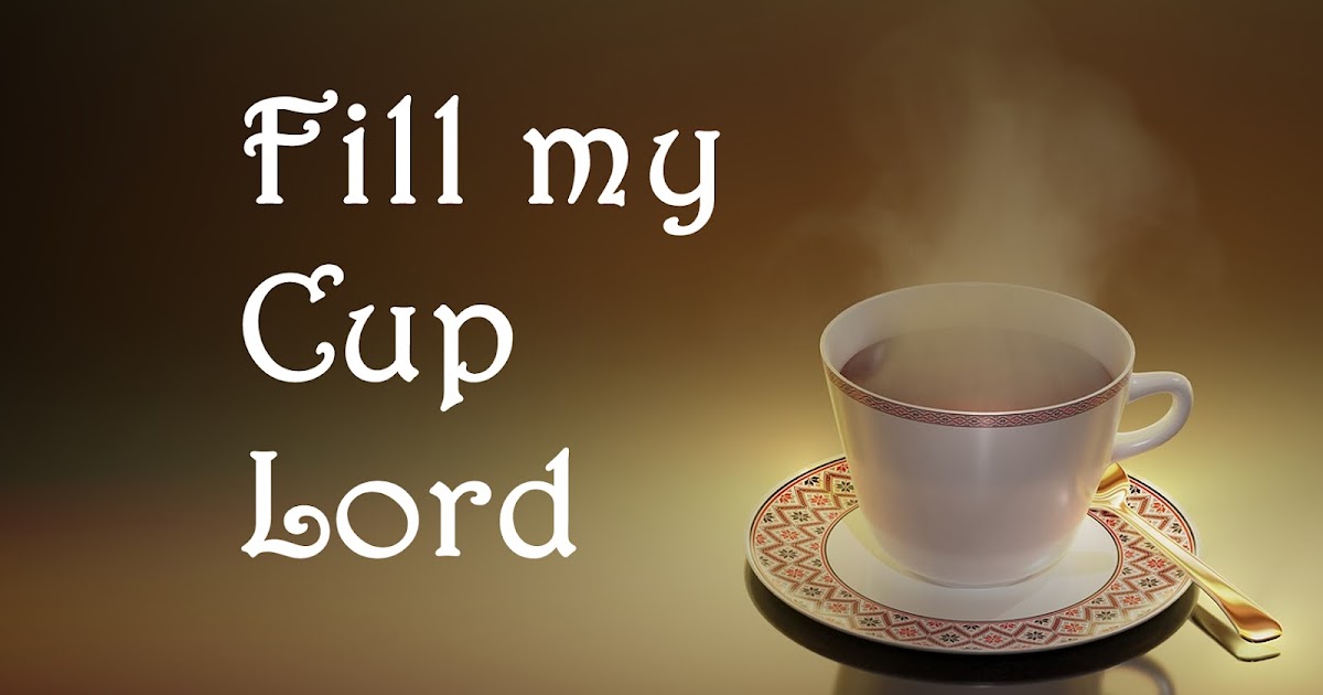 Fill my Cup Lord