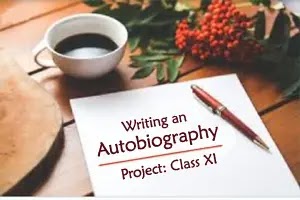 Class - XI Project on "Writing an Autobiography"