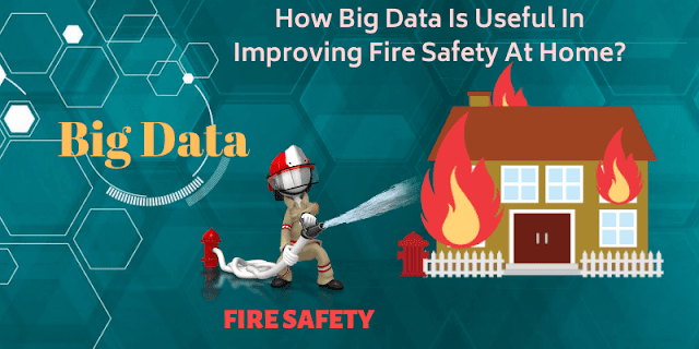 How Big Data is useful in improving Fire Safety at Home?