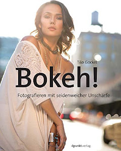 Bokeh!: Fotografieren mit seidenweicher Unschärfe