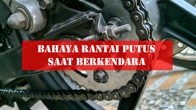 Bahaya rantai putus saat berkendara